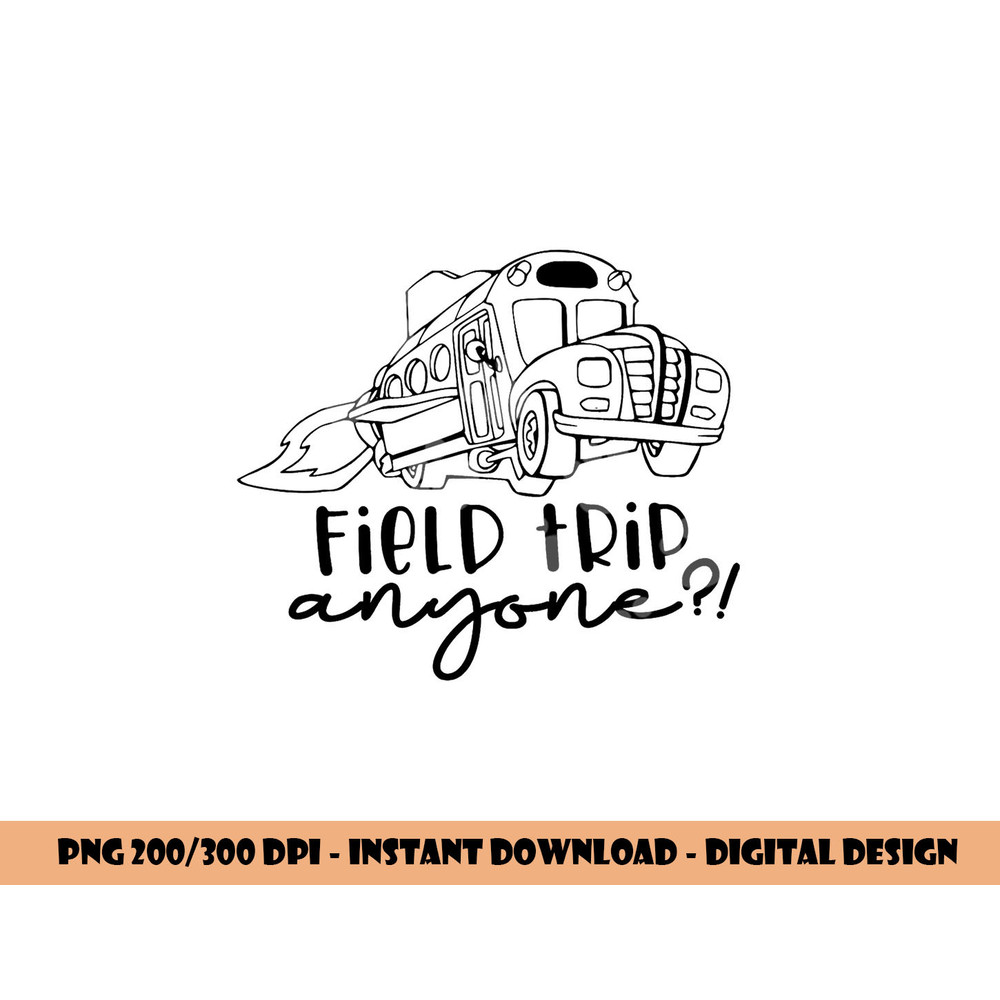 Field-Day 2023 Field Trip Anyone Magic School Bus Teacher png, sublimation copy.jpg