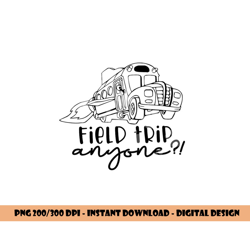 Field-Day 2023 Field Trip Anyone Magic School Bus Teacher png, sublimation copy.jpg