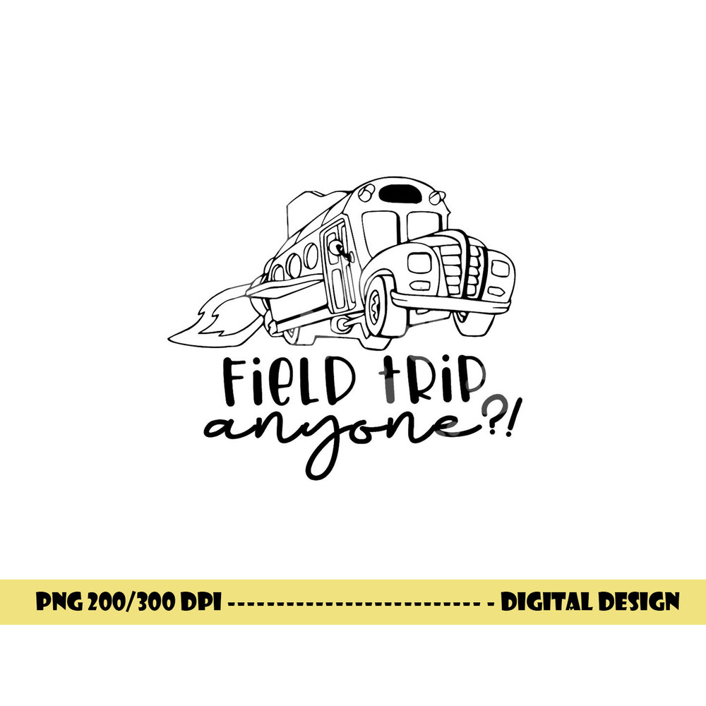 Field-Day 2023 Field Trip Anyone Magic School Bus Teacher png, sublimation copy.jpg