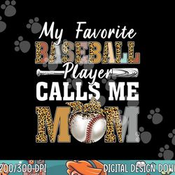 my favorite baseball player calls me mom leopard mothers day png, sublimation