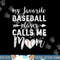 My Favorite Baseball Player Calls Me Mom Shirt Baseball Mom png,sublimation.jpg