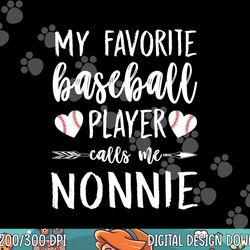 my favorite baseball player calls me nonnie love baseball png, sublimation