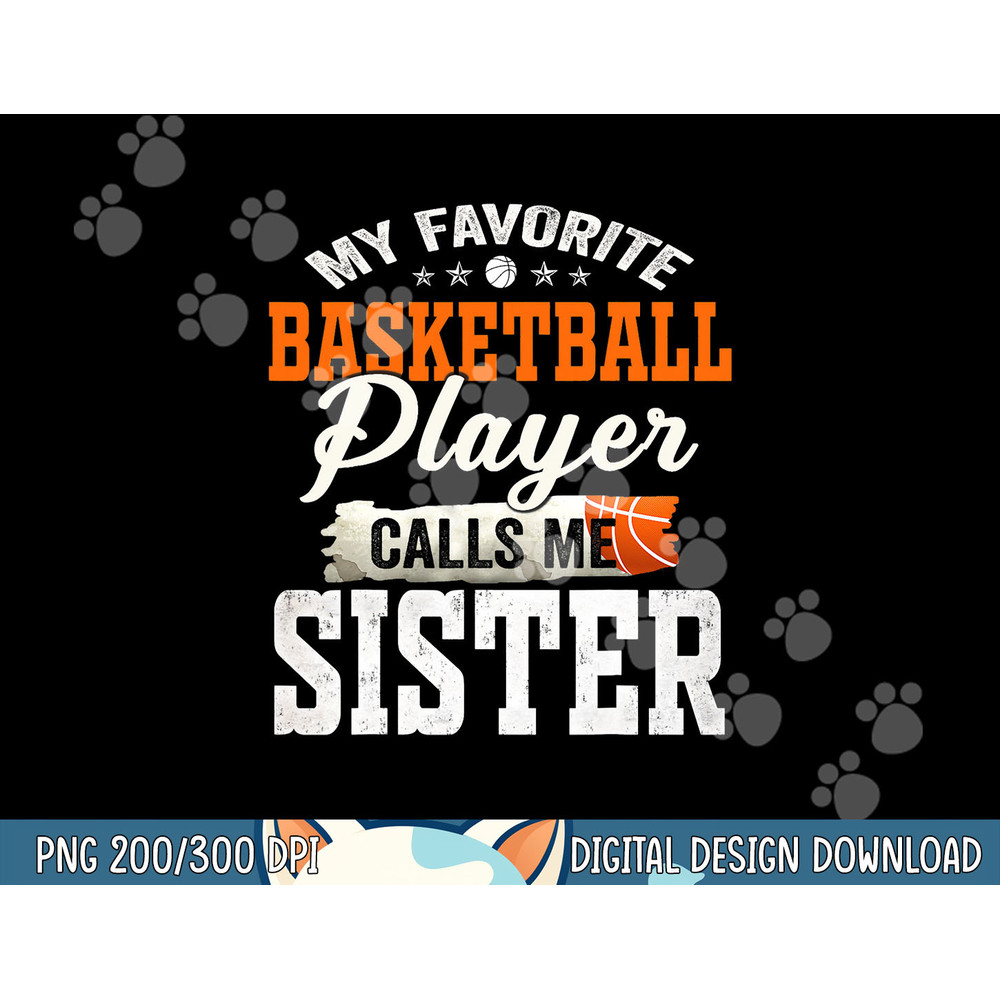 My Favorite Basketball Player Calls Me Sister png, sublimation copy.jpg