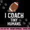 Football Coach Tiny Humans Sports Gift png, sublimation copy.jpg
