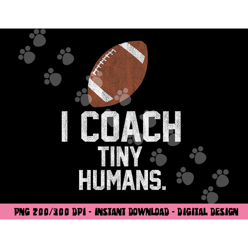Football Coach Tiny Humans Sports Gift png, sublimation copy.jpg