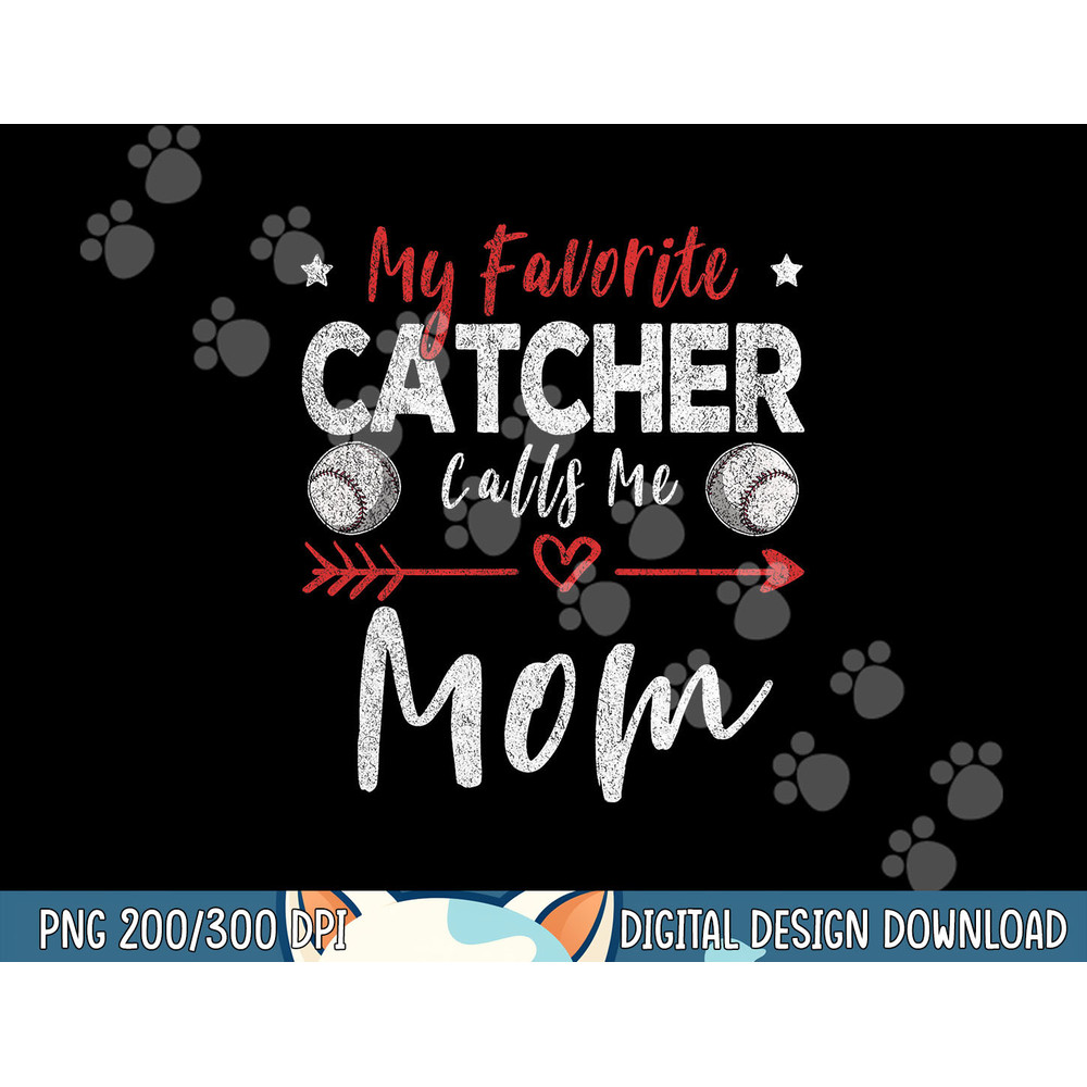 My Favorite Catcher Calls Me Mom Baseball Player Mom png, sublimation.jpg