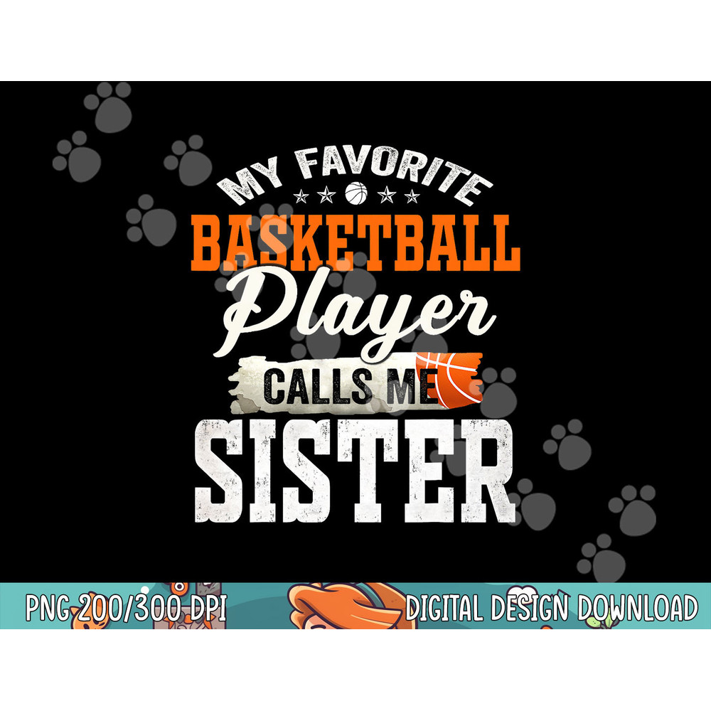 My Favorite Basketball Player Calls Me Sister png, sublimation copy.jpg