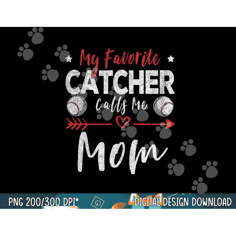 My Favorite Catcher Calls Me Mom Baseball Player Mom png, sublimation.jpg