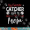 My Favorite Catcher Calls Me Mom Baseball Player Mom png, sublimation.jpg