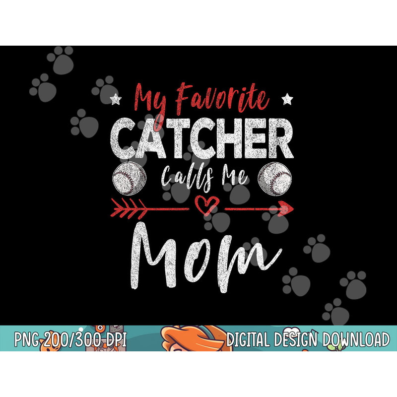 My Favorite Catcher Calls Me Mom Baseball Player Mom png, sublimation.jpg