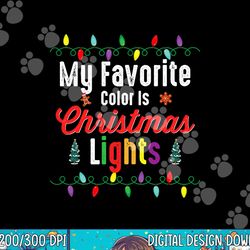 my favorite color is christmas lights shirt funny xmas gifts  png, sublimation