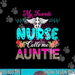 my favorite nurse calls me auntie cute leopard flowers nurse png, sublimation copy