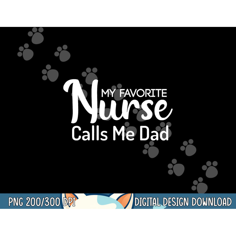 My Favorite Nurse Calls Me Dad png, sublimation copy.jpg