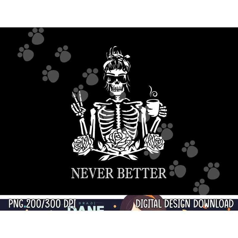 Halloween Skeleton Skull Women Drinking Coffee Never Better png,sublimation copy.jpg