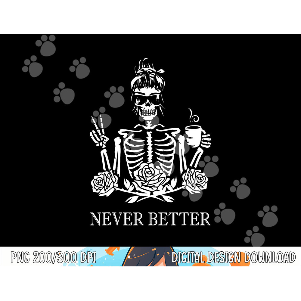 Halloween Skeleton Skull Women Drinking Coffee Never Better png,sublimation copy.jpg