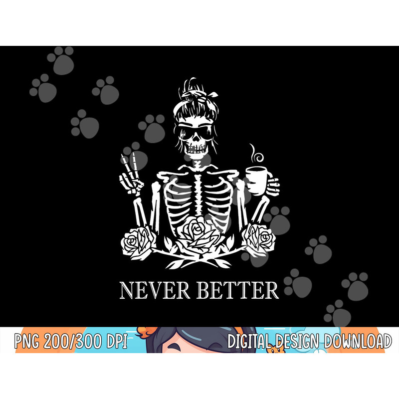 Halloween Skeleton Skull Women Drinking Coffee Never Better png,sublimation copy.jpg