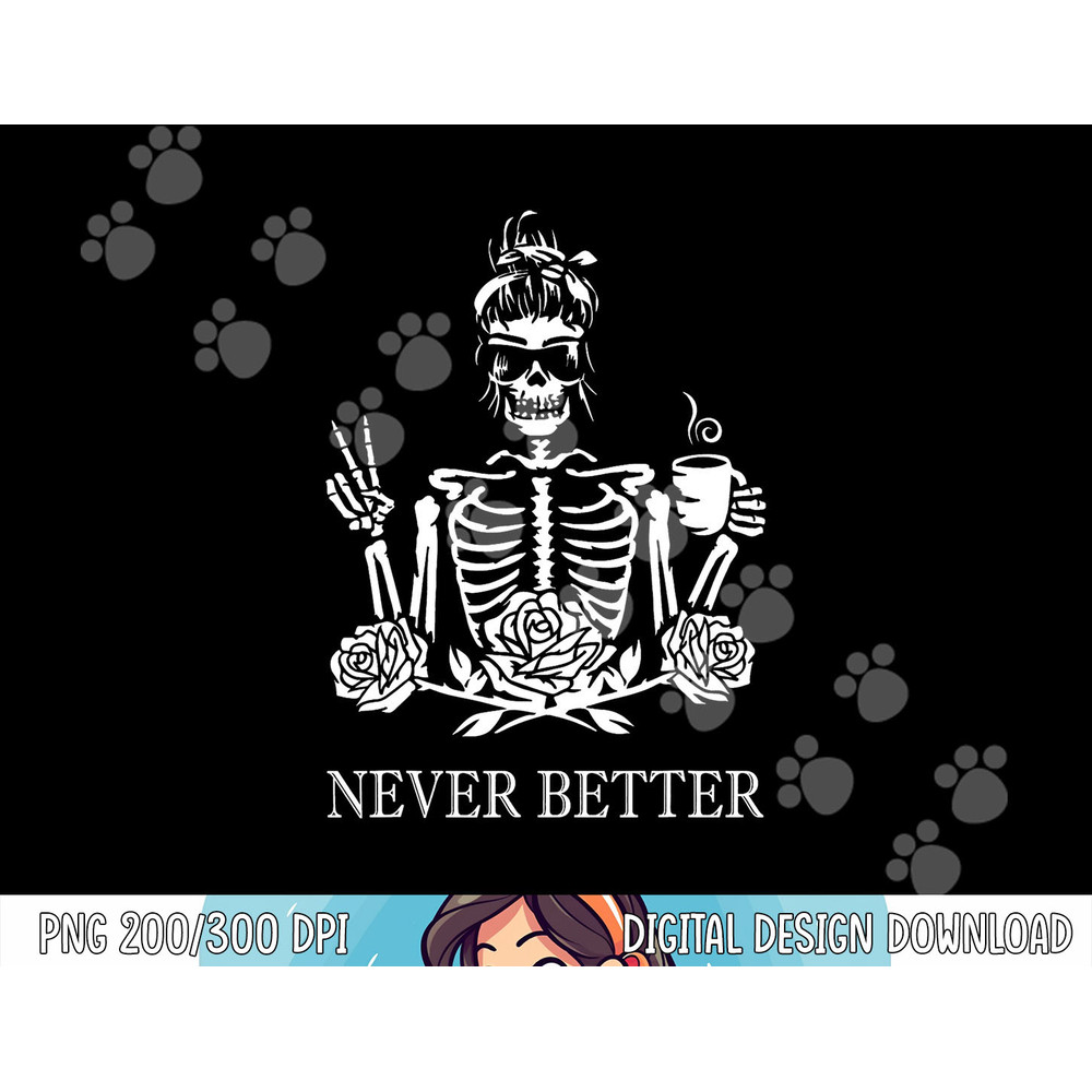 Halloween Skeleton Skull Women Drinking Coffee Never Better png,sublimation copy.jpg