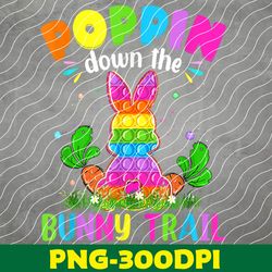 Happy Easter Day Poppin Down The Bunny Trail Bunny Easter PNG Digital Download