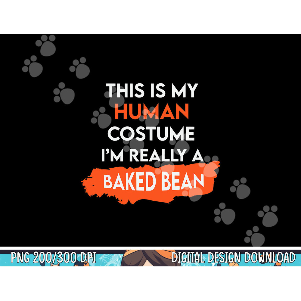 Halloween This is my Human Costume, I'm really a Baked Bean png,sublimation copy.jpg