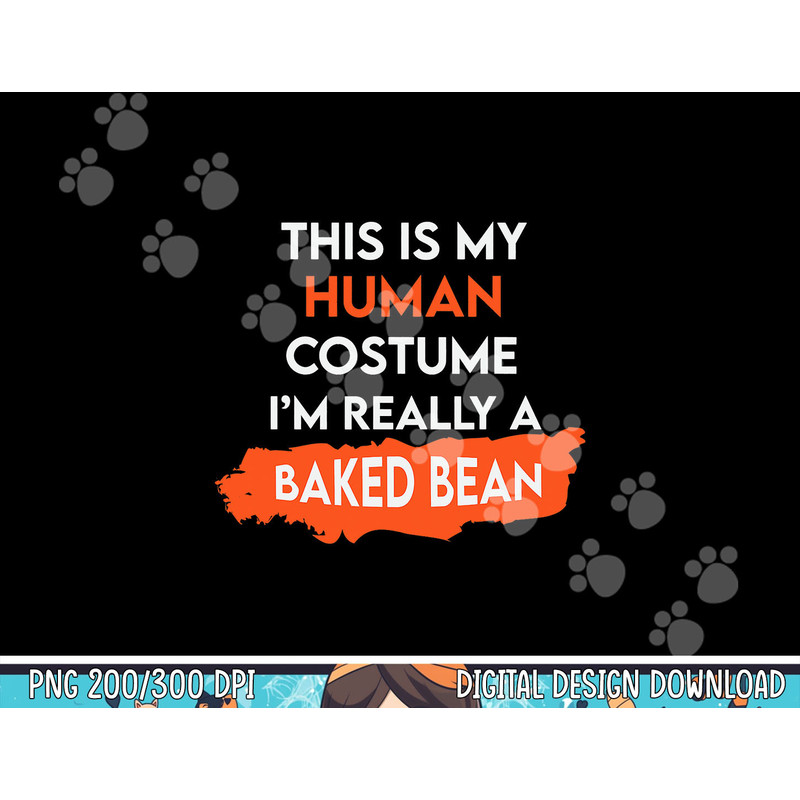 Halloween This is my Human Costume, I'm really a Baked Bean png,sublimation copy.jpg