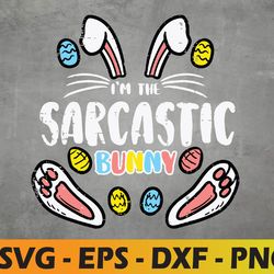Im Sarcastic Bunny Funny Easter Matching Family Svg, Eps, Png, Dxf, Digital Download
