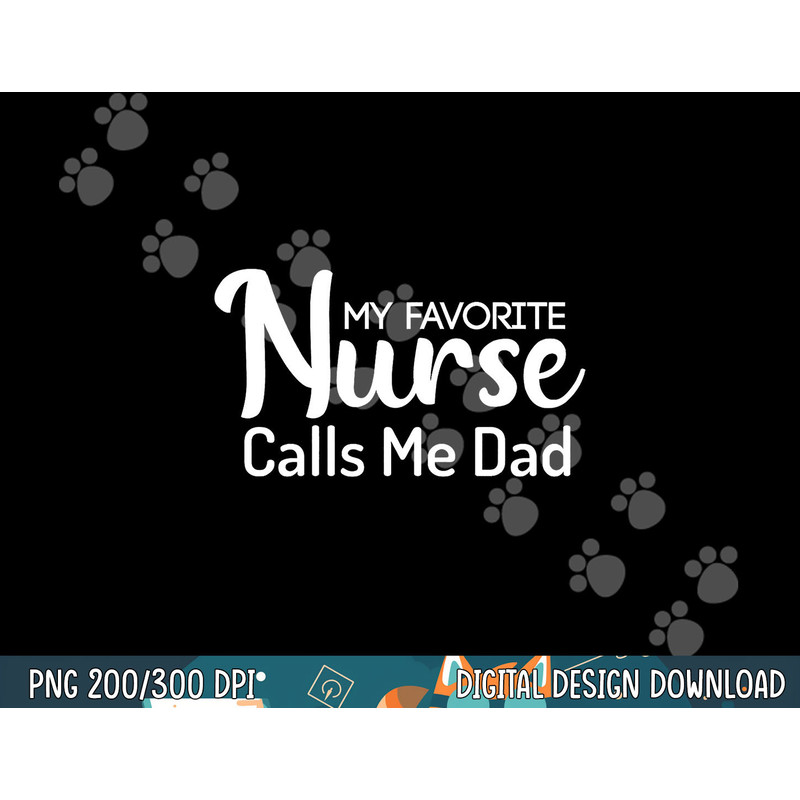 My Favorite Nurse Calls Me Dad png, sublimation copy.jpg