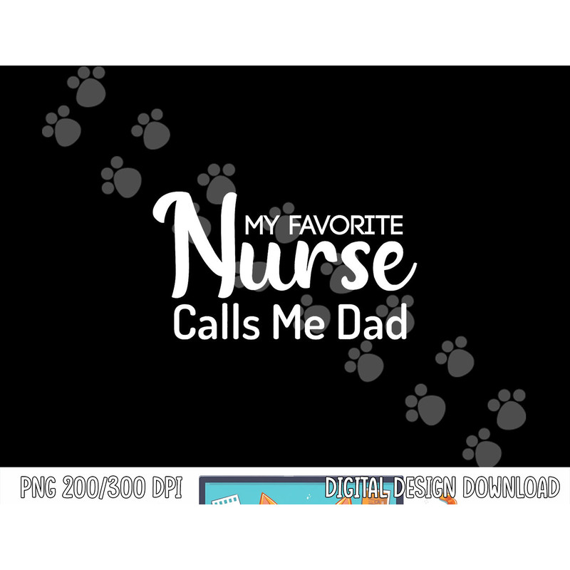 My Favorite Nurse Calls Me Dad png, sublimation copy.jpg