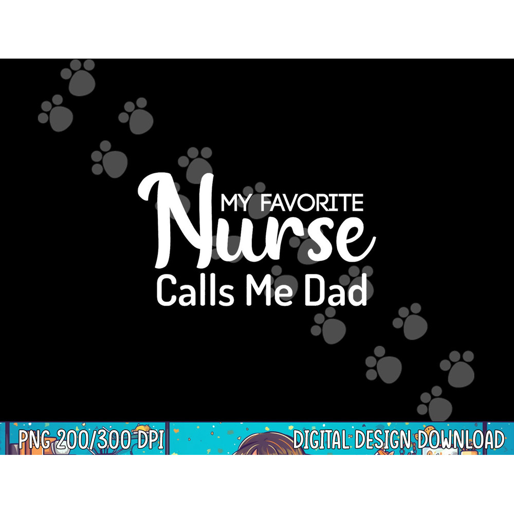 My Favorite Nurse Calls Me Dad png, sublimation copy.jpg
