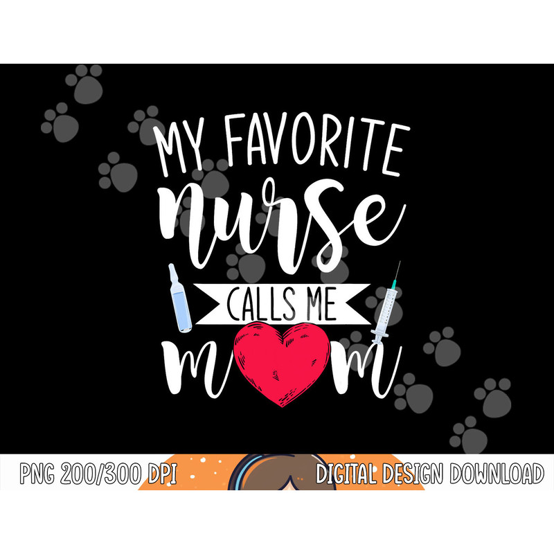 My Favorite Nurse Calls Me Mom Nursery Mother Nurse png, sublimation copy.jpg