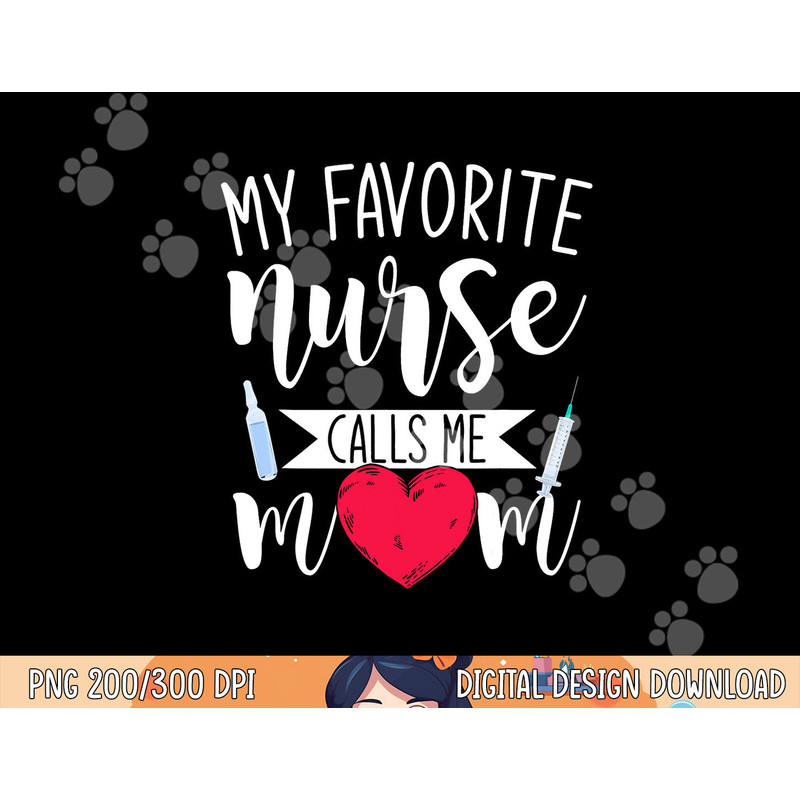 My Favorite Nurse Calls Me Mom Nursery Mother Nurse png, sublimation copy.jpg