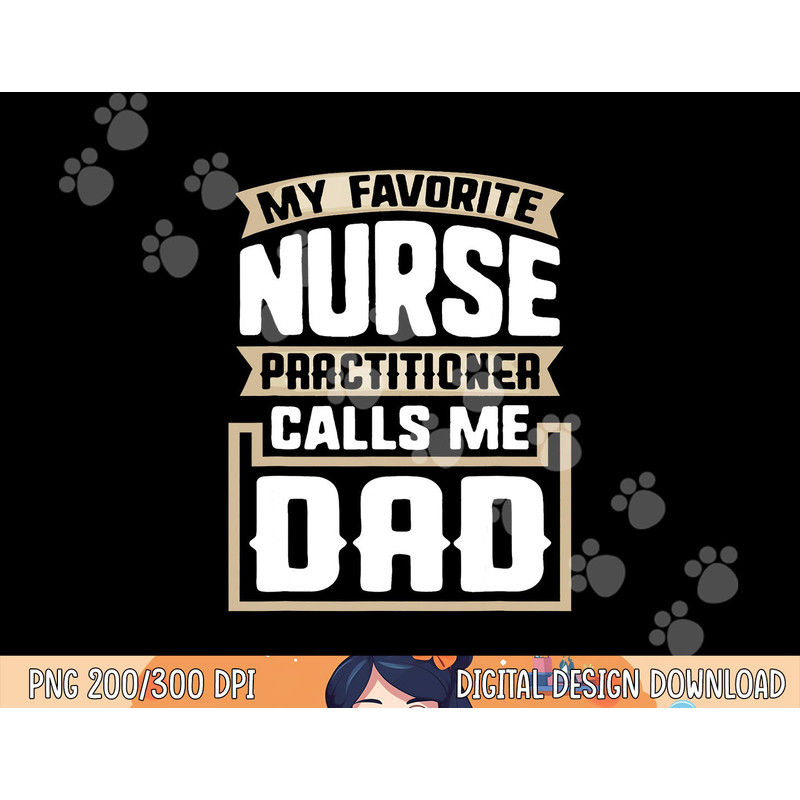 My Favorite Nurse Practitioner Calls Me Dad - Funny Gift png, sublimation copy.jpg