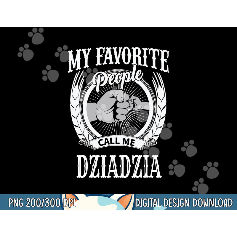 My Favorite People Call Me Dziadzia Polish Grandpa png, sublimation copy.jpg