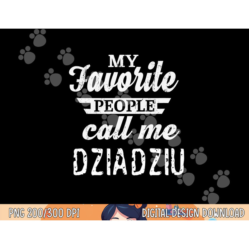 My Favorite People Call Me Dziadziu Poland Polish Grandpa png, sublimation copy.jpg