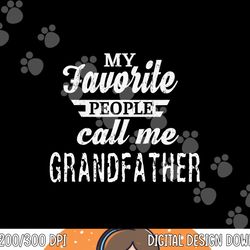 my favorite people call me grandfather grandpa png, sublimation copy