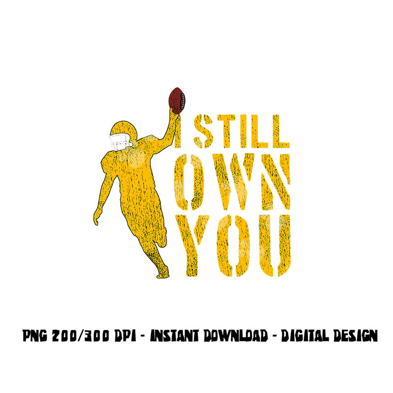 Football Lover, I Still Own You, Cool American Football Fans png, sublimation copy.jpg
