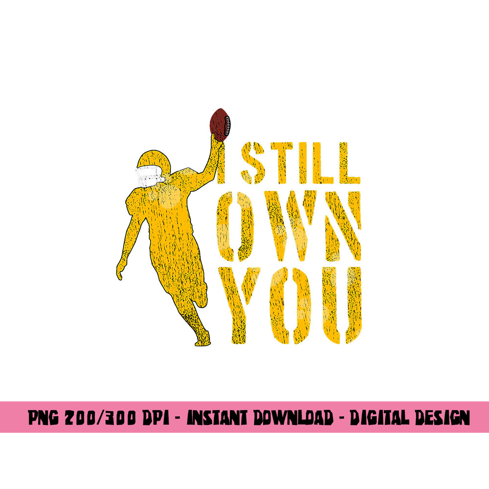 Football Lover, I Still Own You, Cool American Football Fans png, sublimation copy.jpg