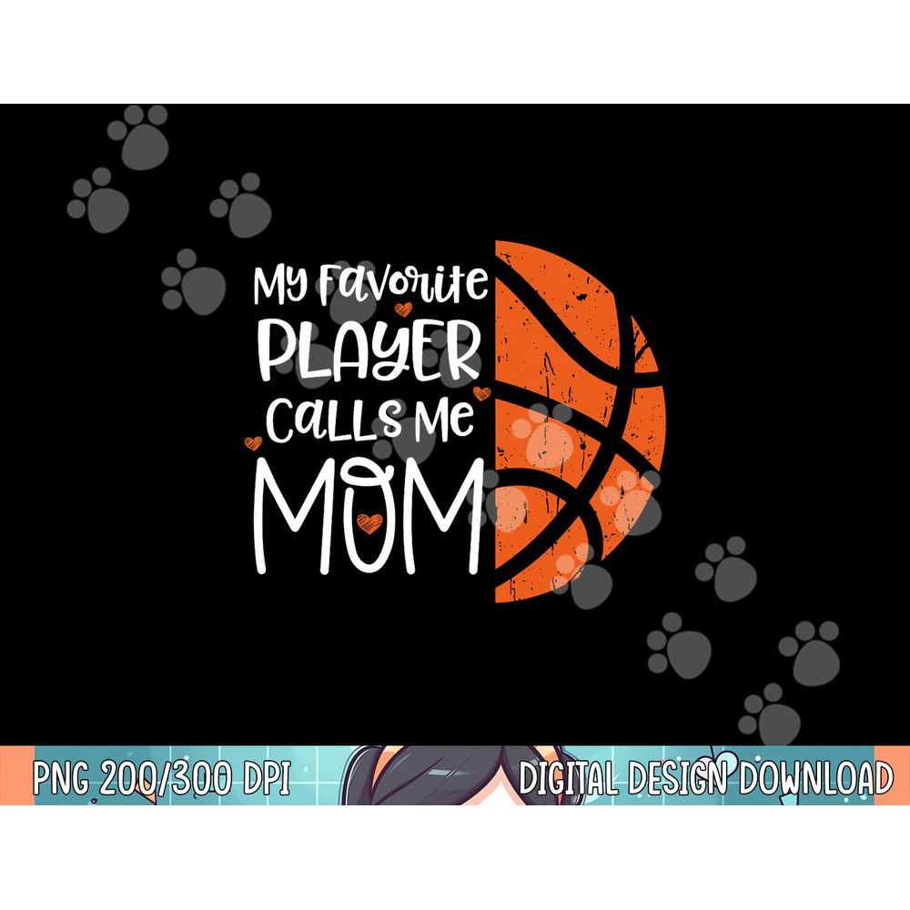 My favorite Player Calls me mom Basketball Gift Bball quote png, sublimation.jpg