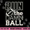 Football Season Run the Damn Ball for the Fan png, sublimation copy.jpg