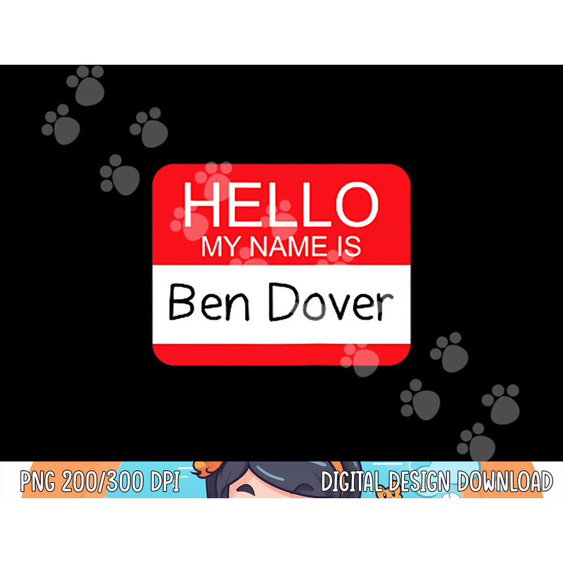 Hello My Name is Ben Dover Funny Adult Humor Joke Pun png,sublimation copy.jpg