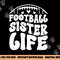 Football Sister Life Sister Of A Football Player png, sublimation copy.jpg