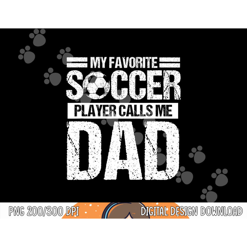 My Favorite Soccer Player Calls Me Dad Fathers Day Gift Son png, sublimation copy.jpg