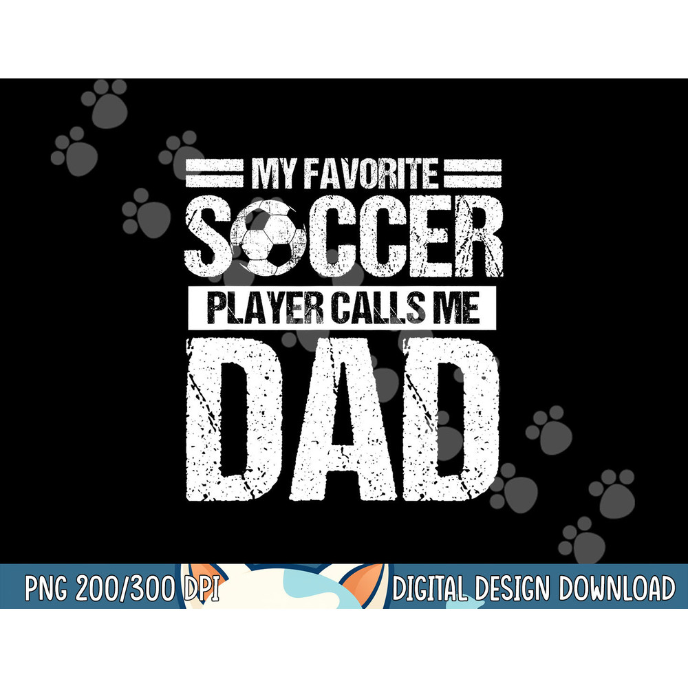 My Favorite Soccer Player Calls Me Dad Fathers Day Gift Son png, sublimation copy.jpg