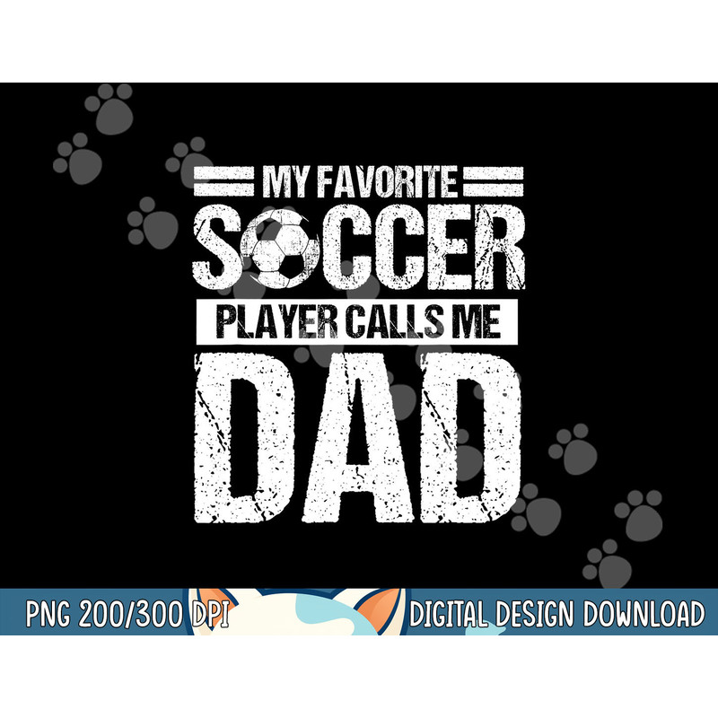 My Favorite Soccer Player Calls Me Dad Fathers Day Gift Son png, sublimation copy.jpg