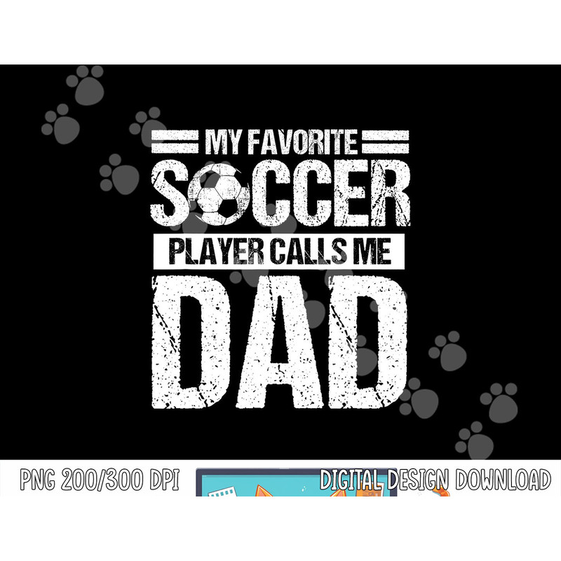 My Favorite Soccer Player Calls Me Dad Fathers Day Gift Son png, sublimation copy.jpg