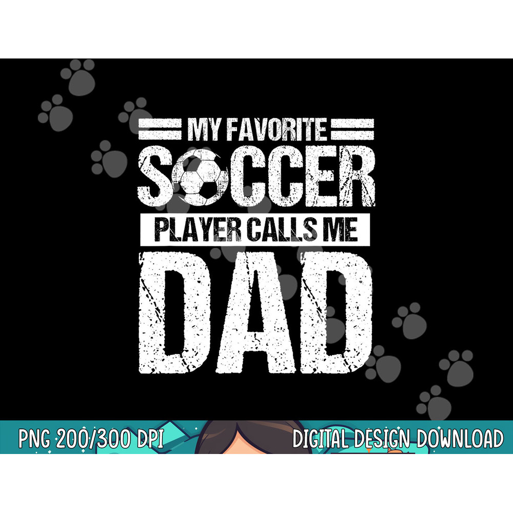 My Favorite Soccer Player Calls Me Dad Fathers Day Gift Son png, sublimation copy.jpg