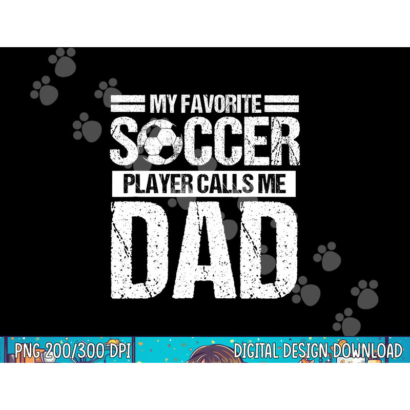 My Favorite Soccer Player Calls Me Dad Fathers Day Gift Son png, sublimation copy.jpg