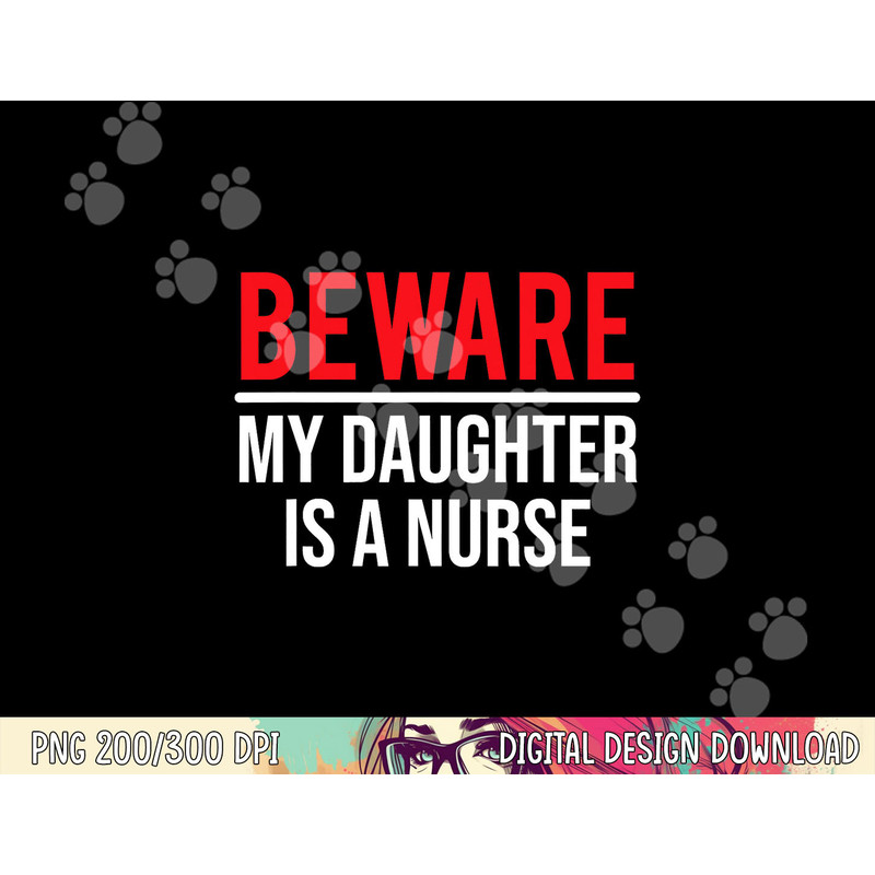 Beware My Daughter Is A Nurse Funny Nurse Dad Mom png,sublimation copy.jpg