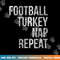 Football Turkey Nap Repeat Funny Thanksgiving png, sublimation copy.jpg