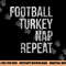 Football Turkey Nap Repeat Funny Thanksgiving png, sublimation copy.jpg