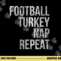 football turkey nap repeat funny thanksgiving png, sublimation copy